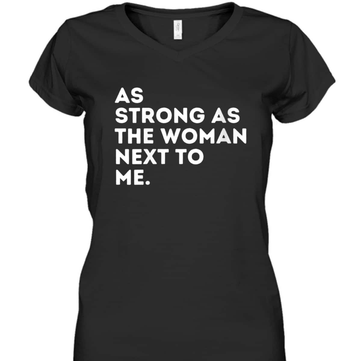 Womens As Strong As The Woman Next To Me - Feminism Feminist T-Shirt