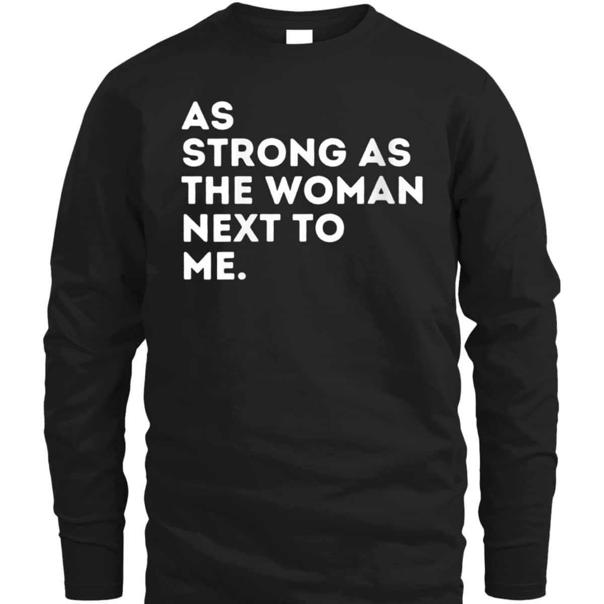Womens As Strong As The Woman Next To Me - Feminism Feminist T-Shirt