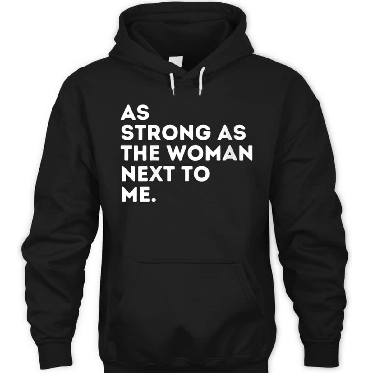 Womens As Strong As The Woman Next To Me - Feminism Feminist T-Shirt