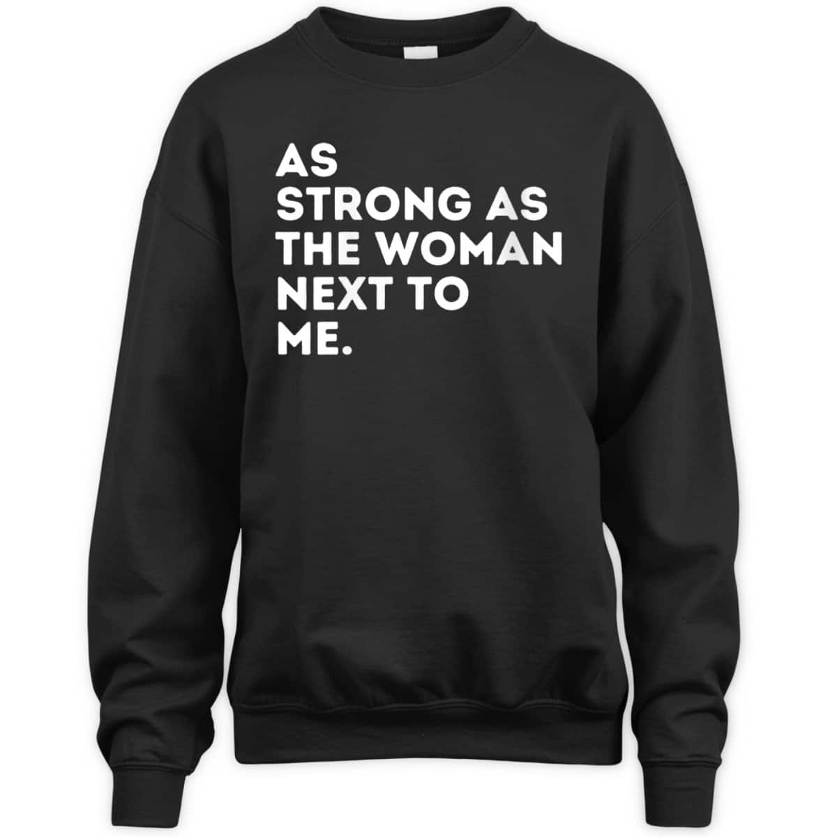 Womens As Strong As The Woman Next To Me - Feminism Feminist T-Shirt