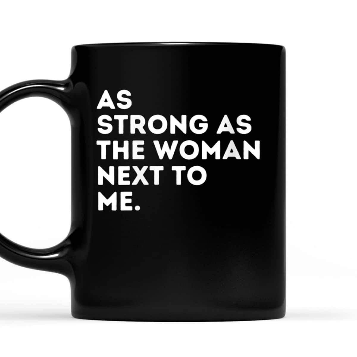 Womens As Strong As The Woman Next To Me - Feminism Feminist T-Shirt