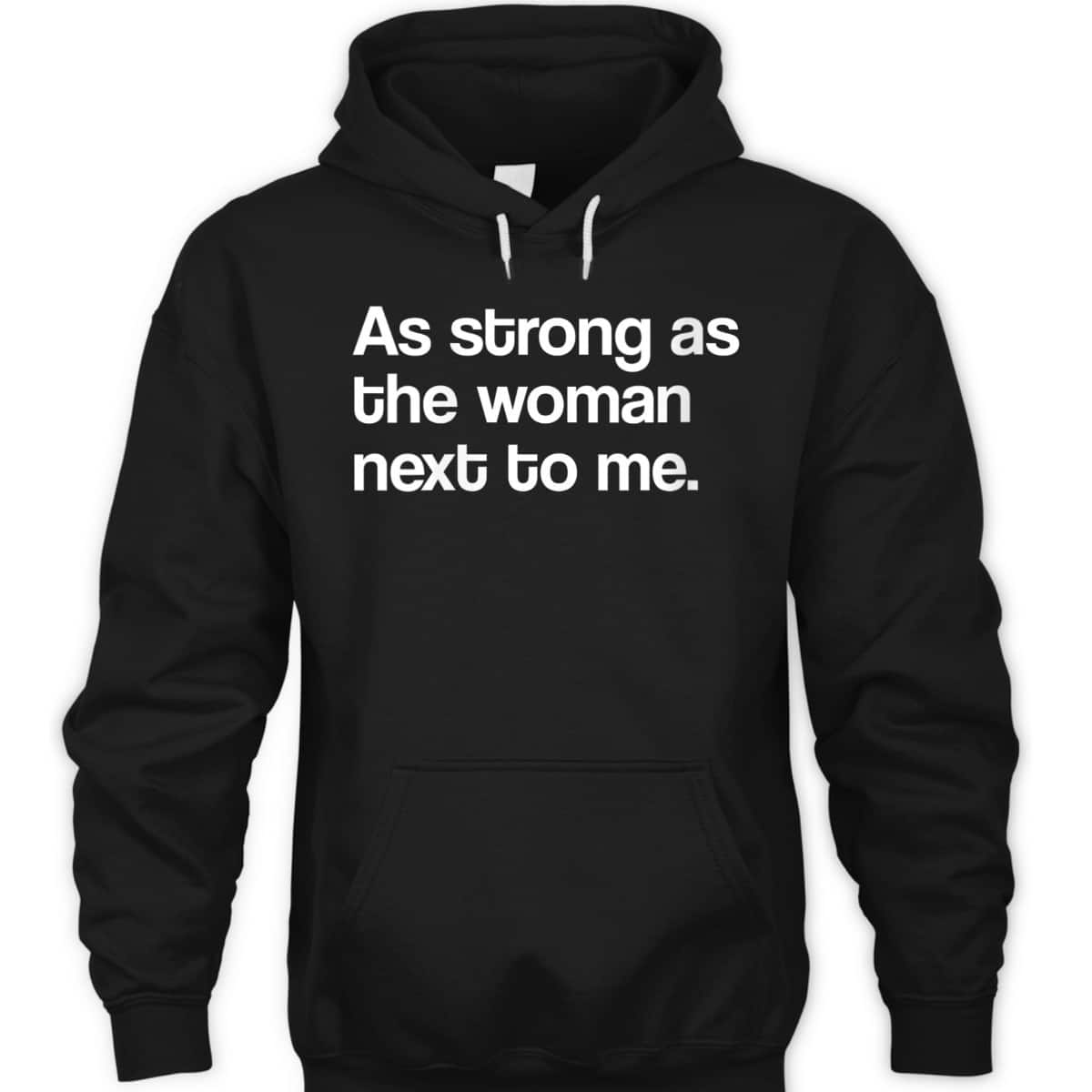Womens Feminist As Strong As The Woman Next To Me Feminism T-Shirt