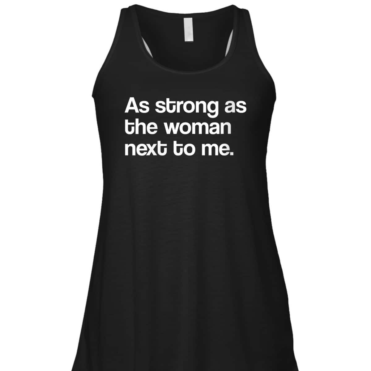 Womens Feminist As Strong As The Woman Next To Me Feminism T-Shirt