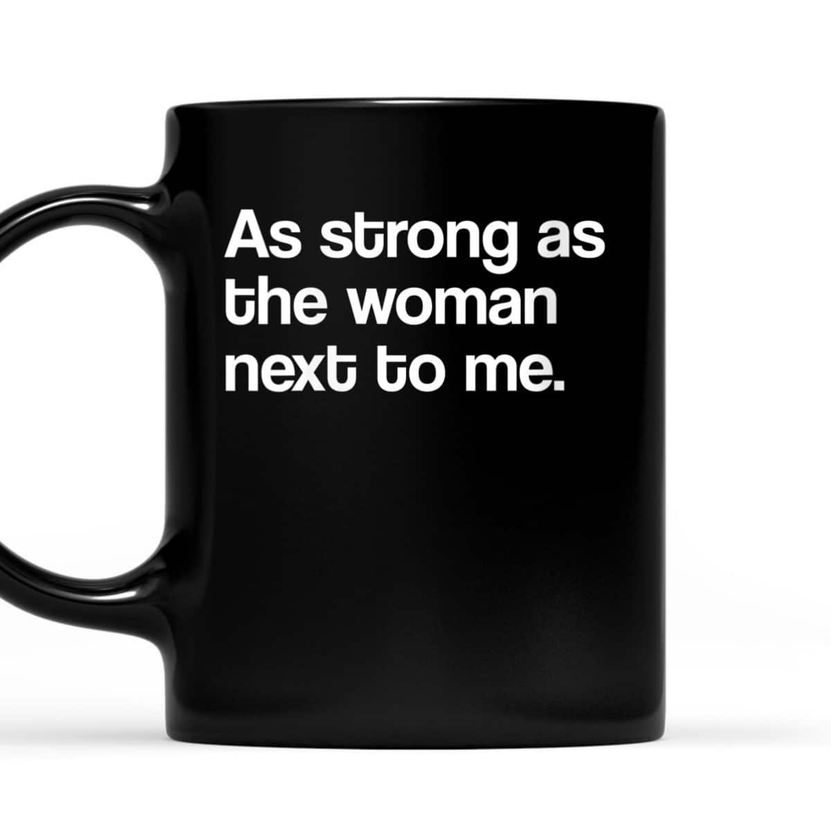 Womens Feminist As Strong As The Woman Next To Me Feminism T-Shirt