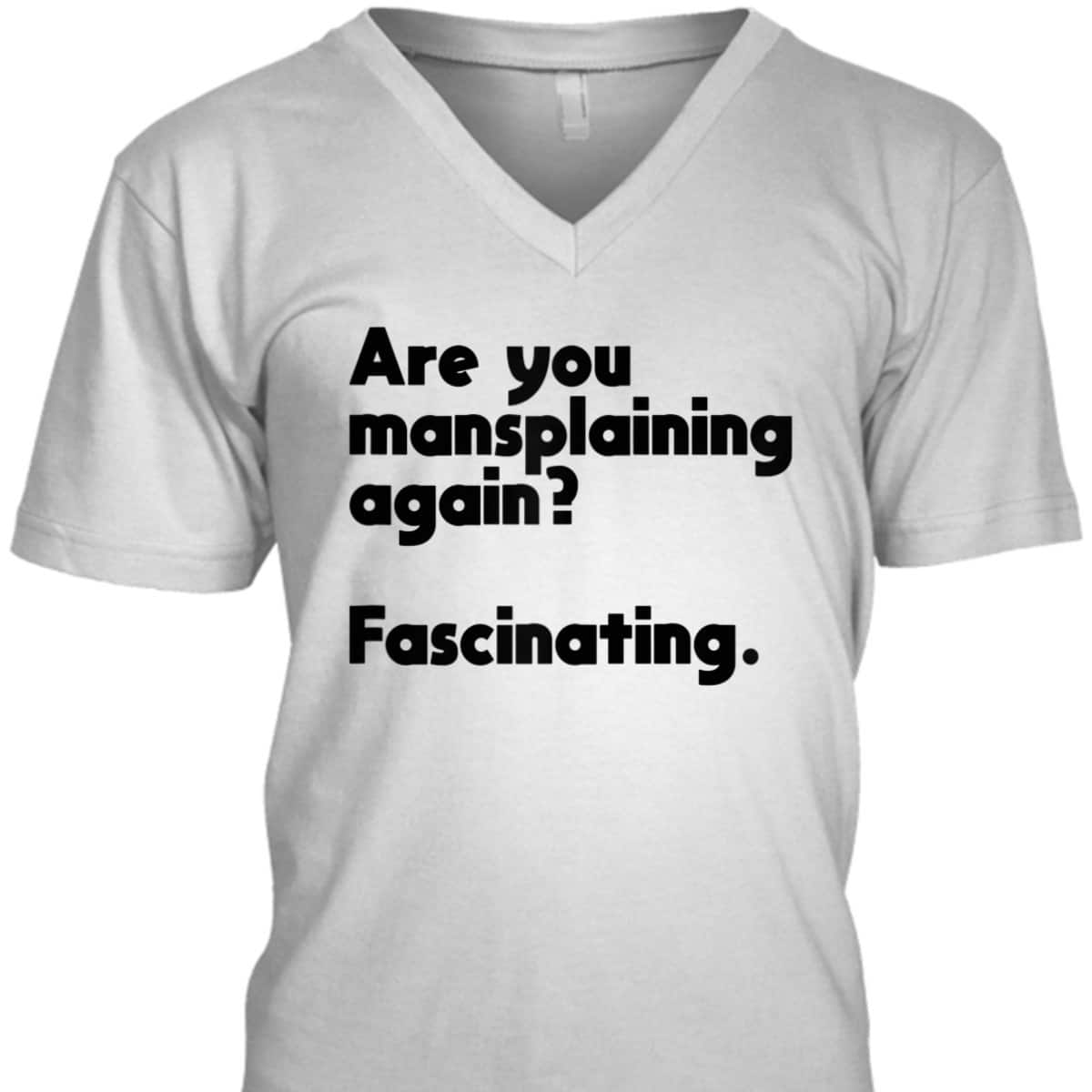 Are You Mansplaining Again Funny Feminist T-Shirt
