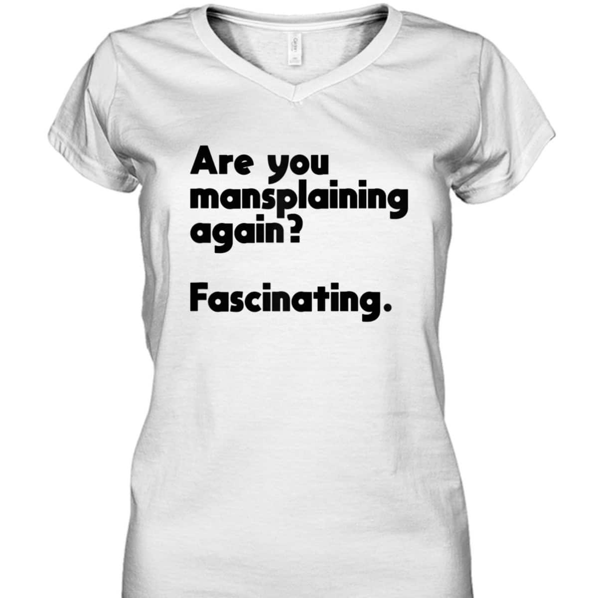 Are You Mansplaining Again Funny Feminist T-Shirt