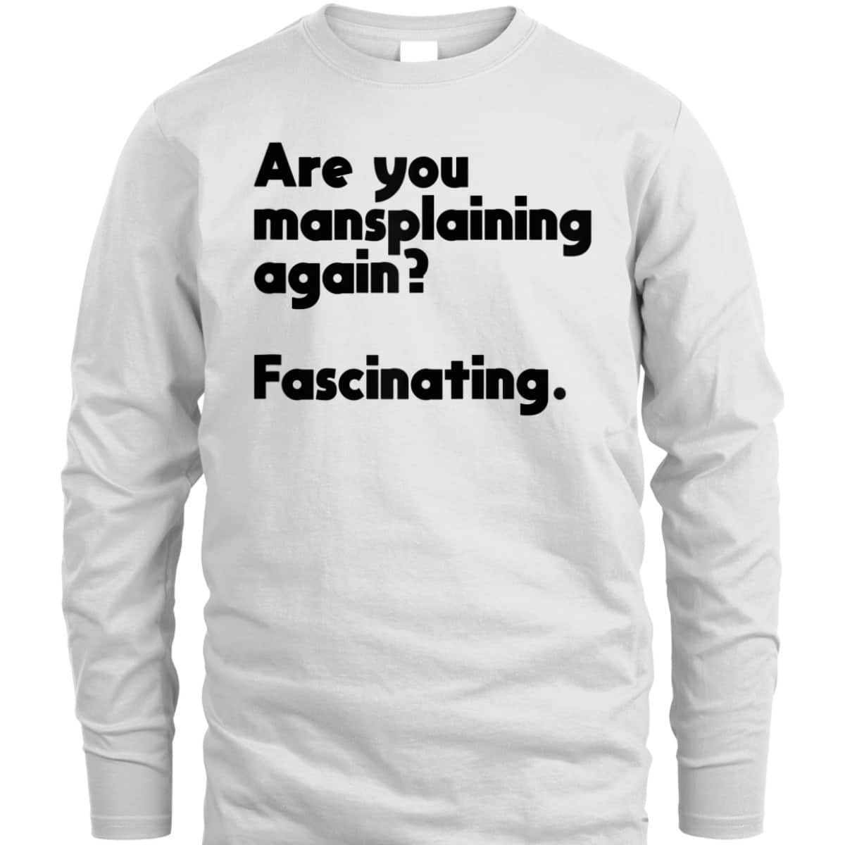 Are You Mansplaining Again Funny Feminist T-Shirt