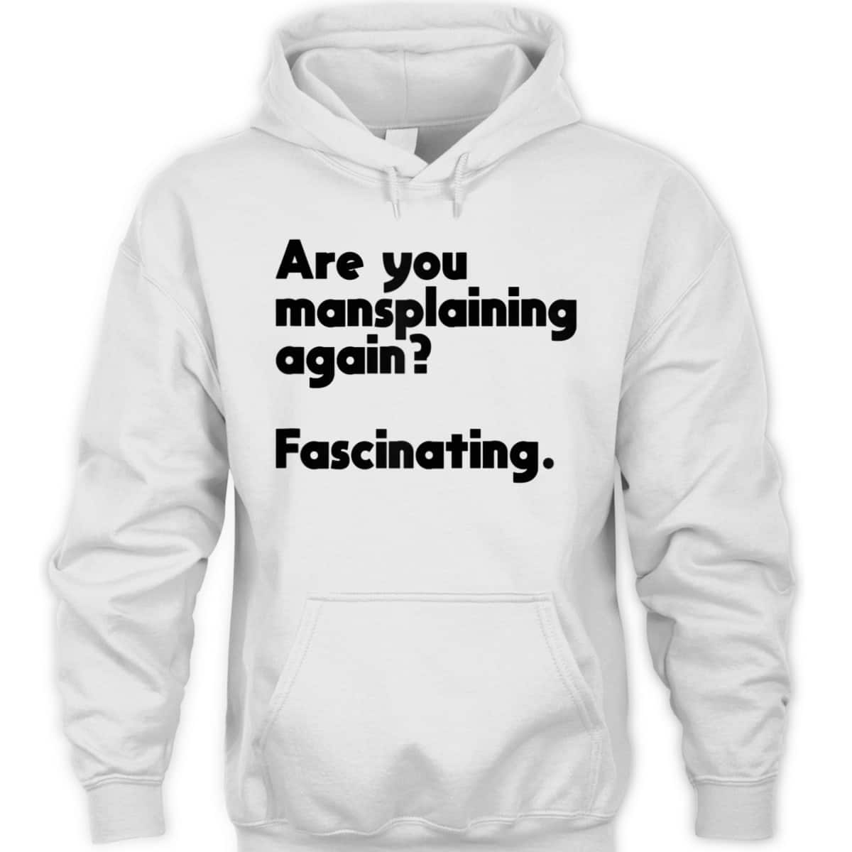 Are You Mansplaining Again Funny Feminist T-Shirt Are You Mansplaining Again Funny Feminist T-Shirt
