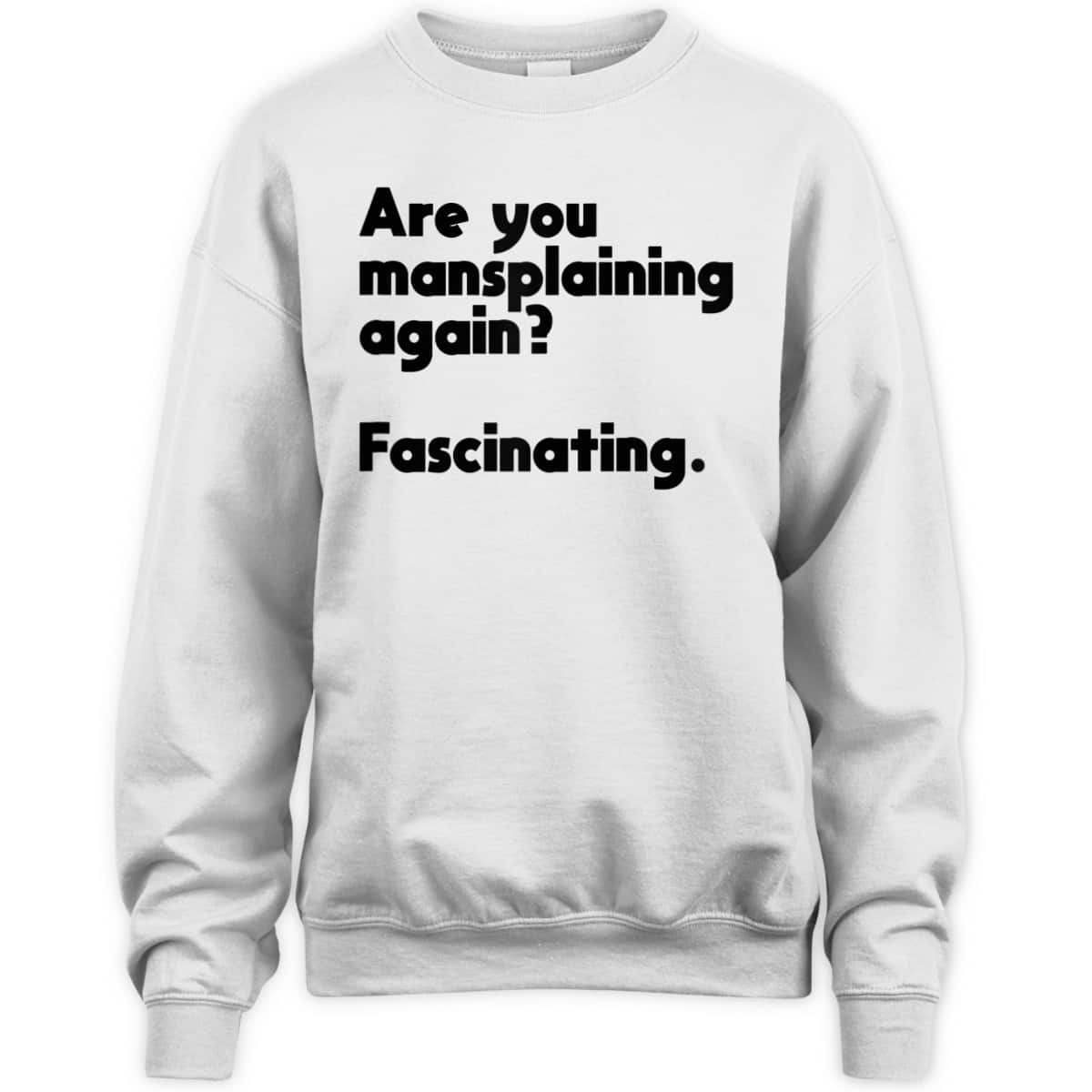 Are You Mansplaining Again Funny Feminist T-Shirt