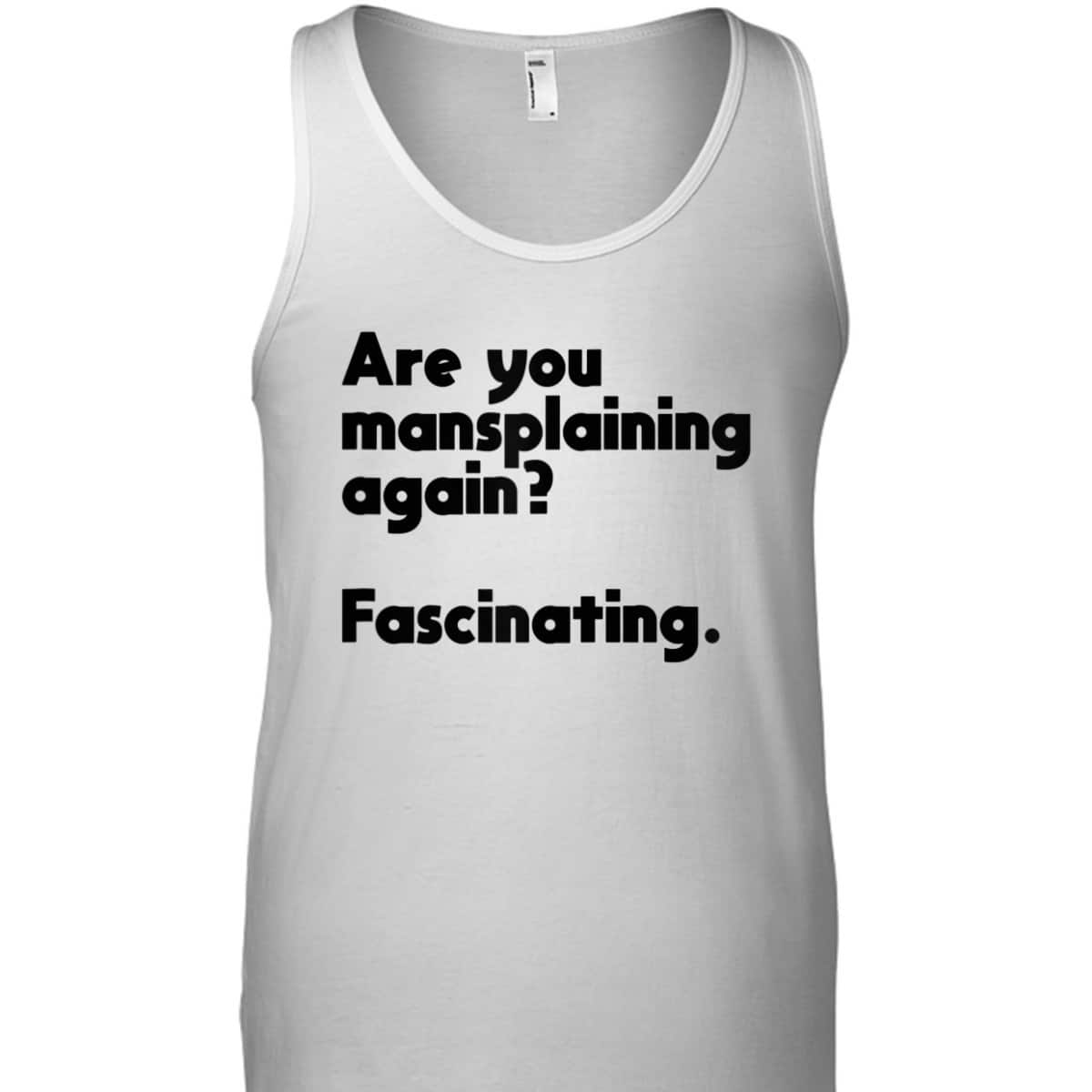 Are You Mansplaining Again Funny Feminist T-Shirt