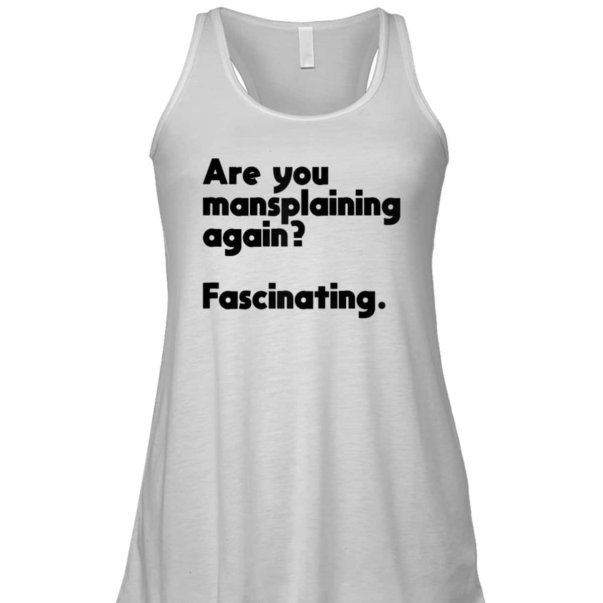 Are You Mansplaining Again Funny Feminist T-Shirt Are You Mansplaining Again Funny Feminist T-Shirt