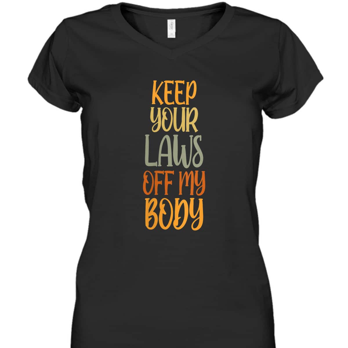 Womens Pro Choice Feminist Keep Your Laws Off My Body T-Shirt Womens Pro Choice Feminist Keep Your Laws Off My Body T-Shirt