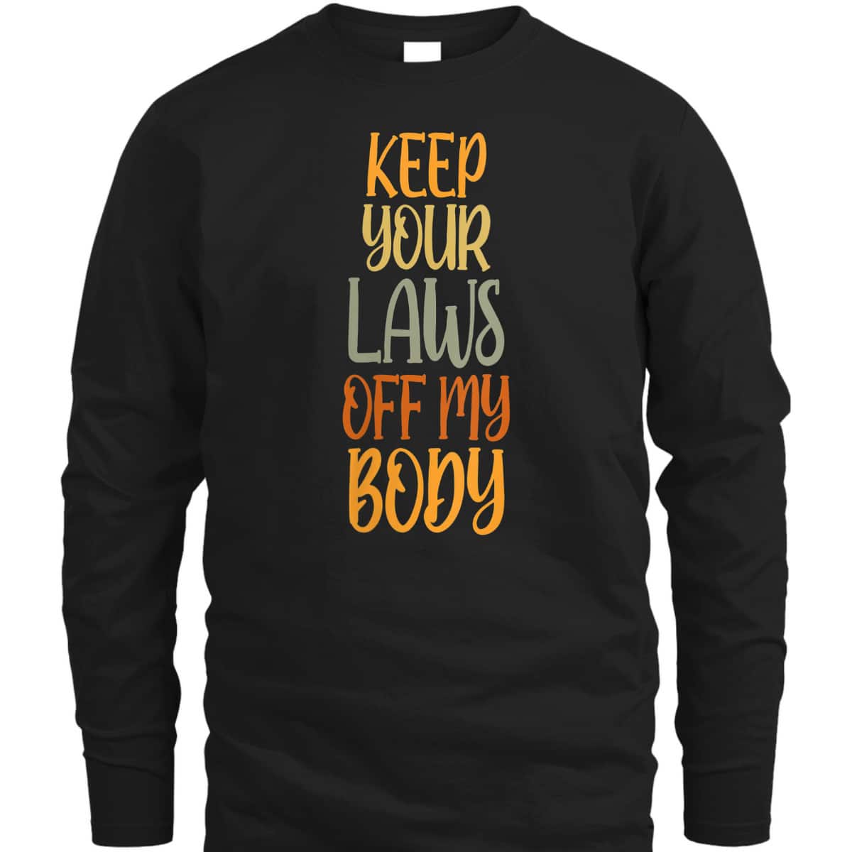Womens Pro Choice Feminist Keep Your Laws Off My Body T-Shirt