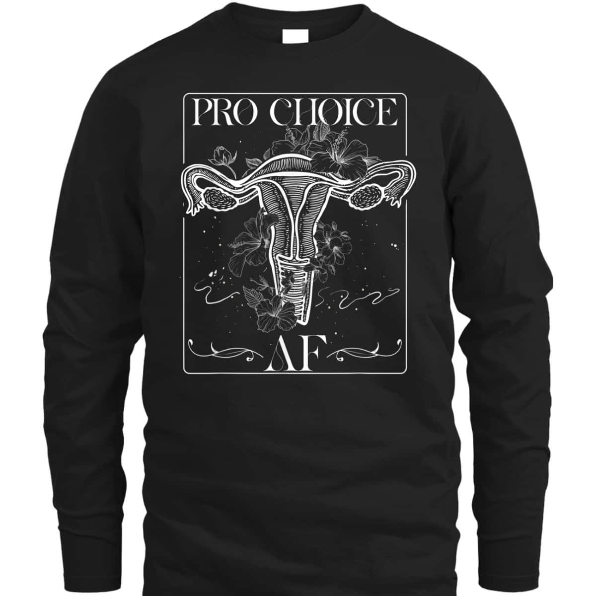 Pro Choice AF Pro Abortion Feminist Feminism Rights T-Shirt