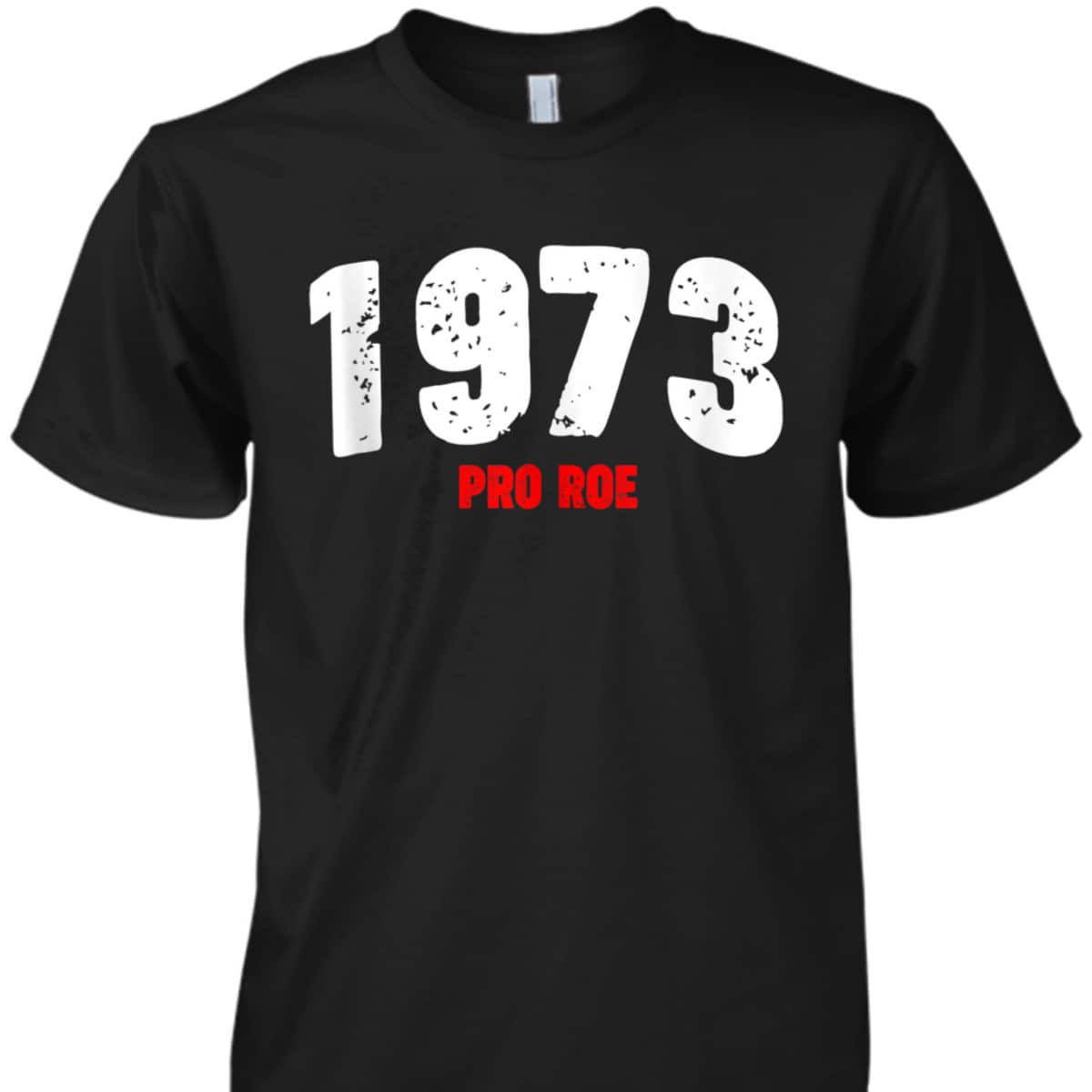 1973 Pro Roe Feminist Pro Choice Abortion Rights T-Shirt