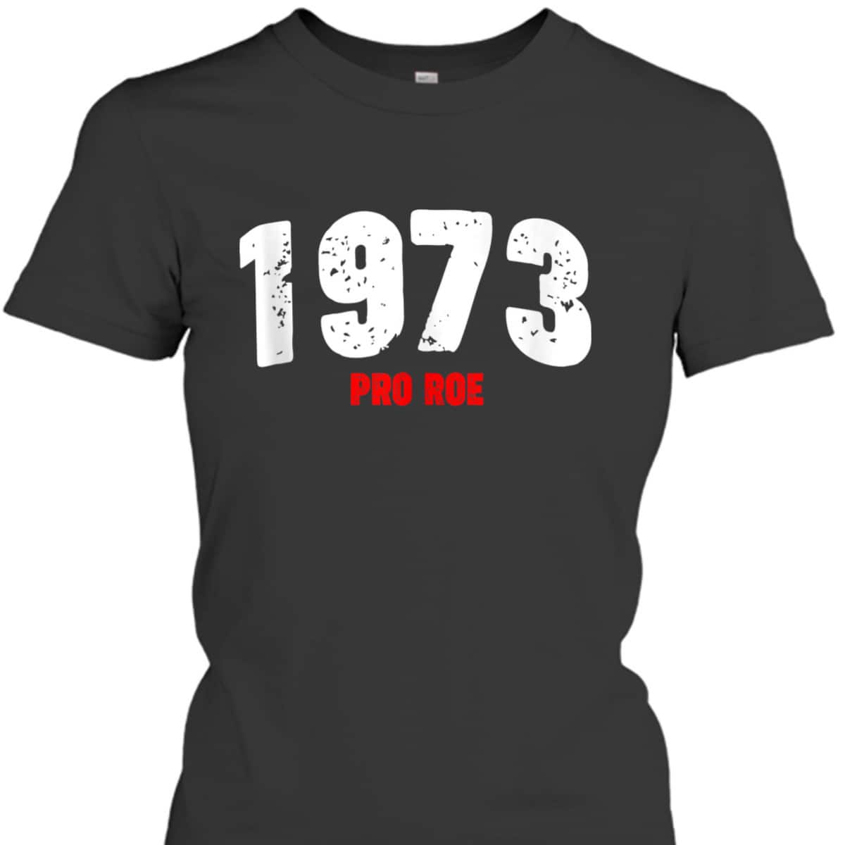 1973 Pro Roe Feminist Pro Choice Abortion Rights T-Shirt