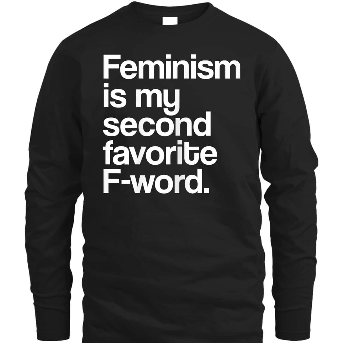 Feminism Is My Second Favorite F Word Feminist T-Shirt