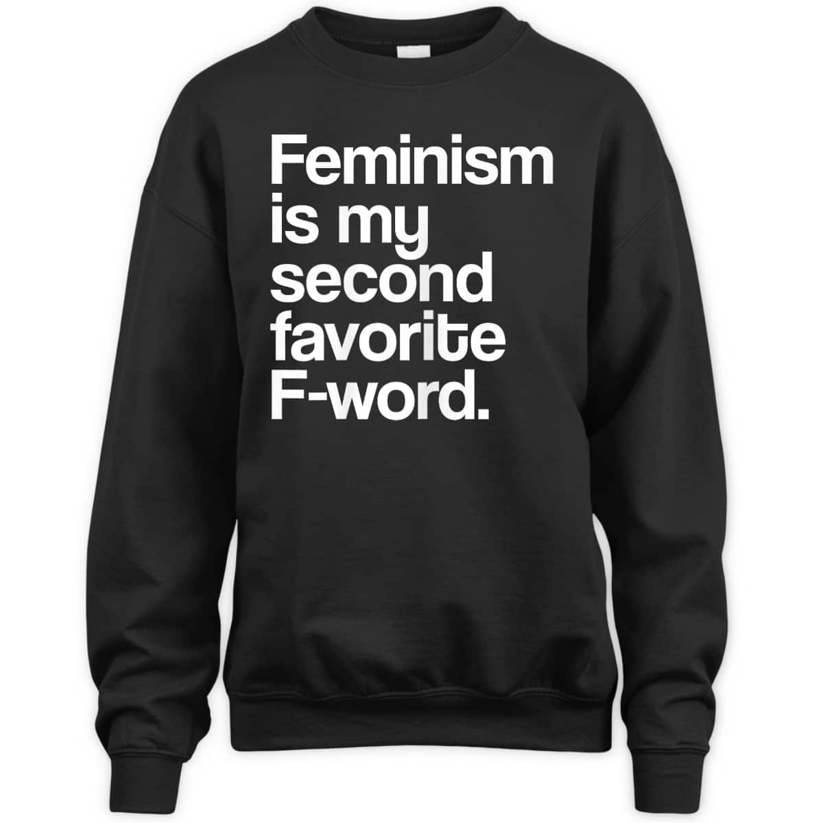 Feminism Is My Second Favorite F Word Feminist T-Shirt