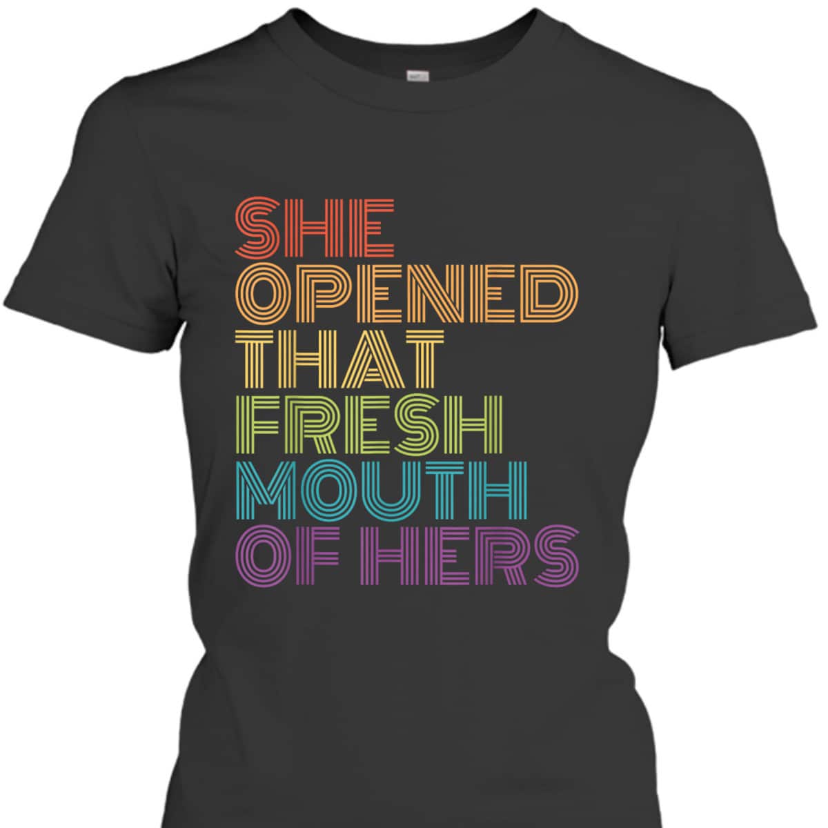 Feminist Gift For Nasty Women She Opened That Fresh Mouth T-Shirt