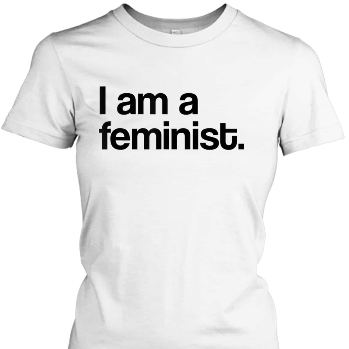 I Am A Feminist Pro Feminism T-Shirt I Am A Feminist Pro Feminism T-Shirt