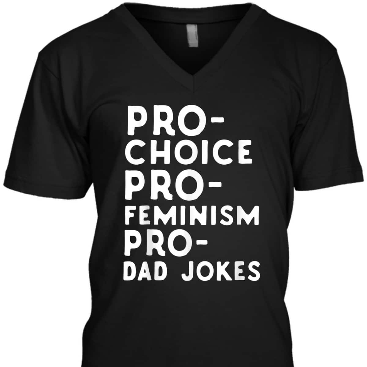 Pro Choice Pro Feminism Pro Dad Jokes Father's Day T-Shirt