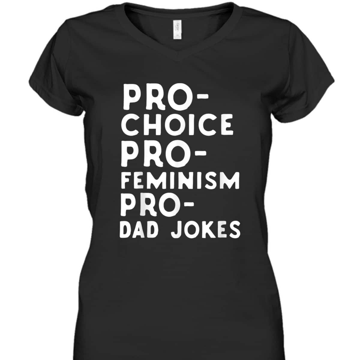 Pro Choice Pro Feminism Pro Dad Jokes Father's Day T-Shirt
