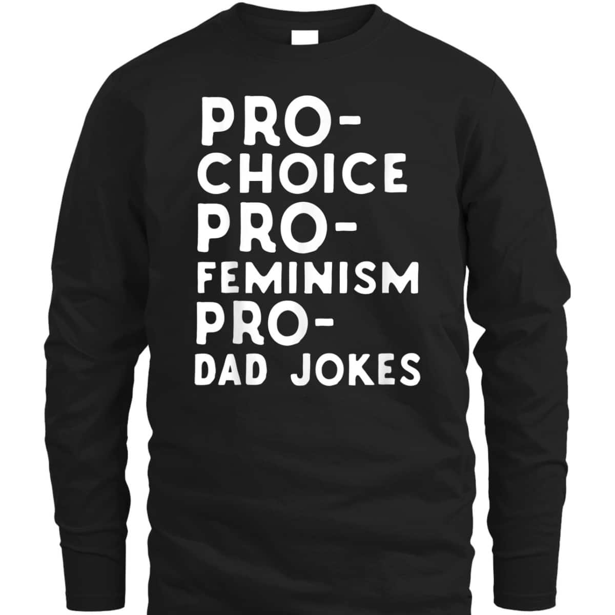 Pro Choice Pro Feminism Pro Dad Jokes Father's Day T-Shirt