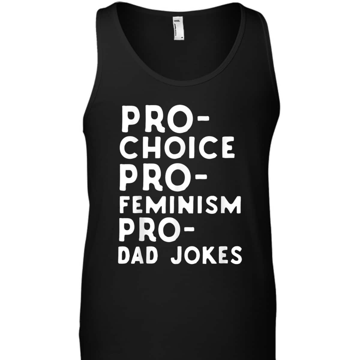 Pro Choice Pro Feminism Pro Dad Jokes Father's Day T-Shirt