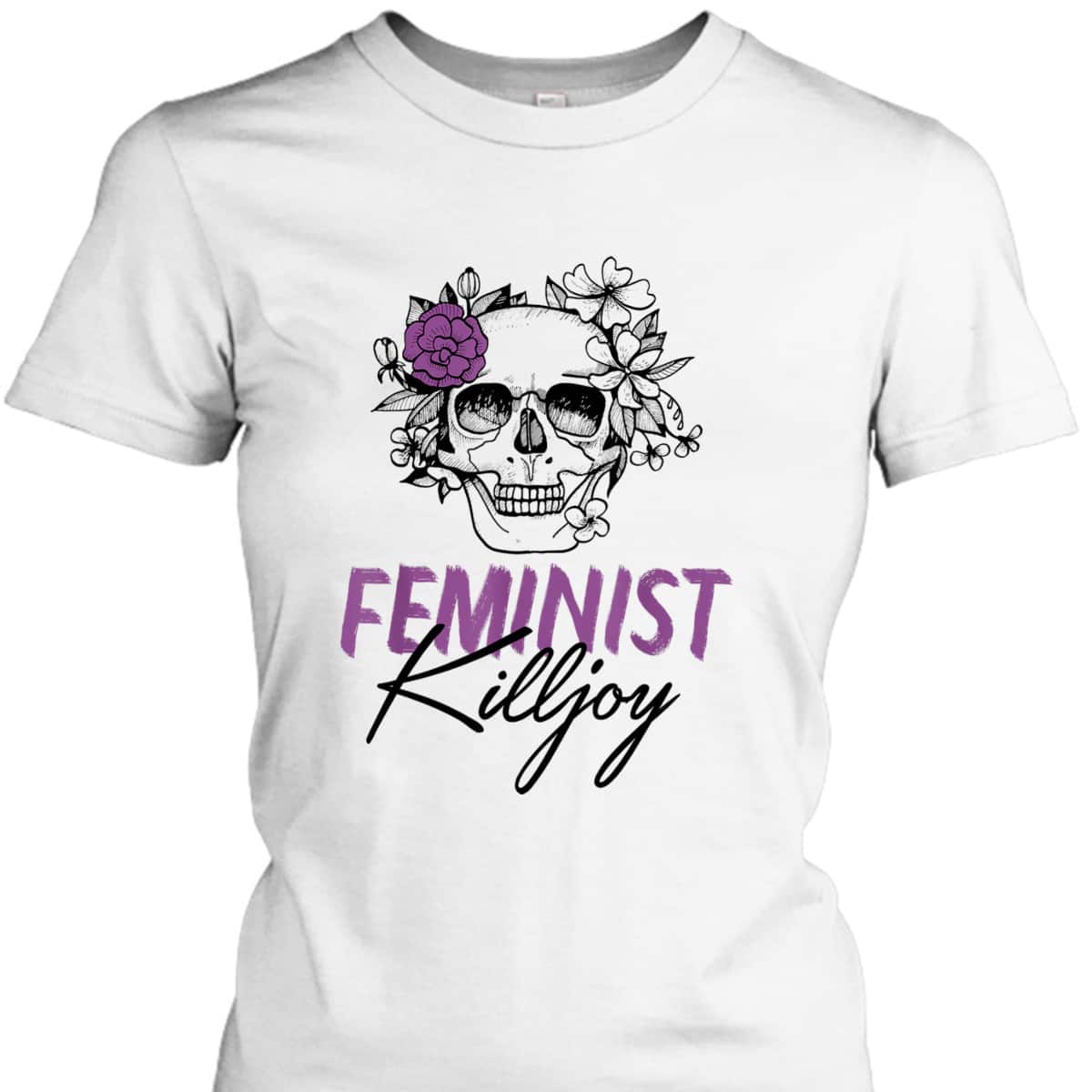 Feminist Killjoy Floral Skull Funny Radical Feminist Art T-Shirt