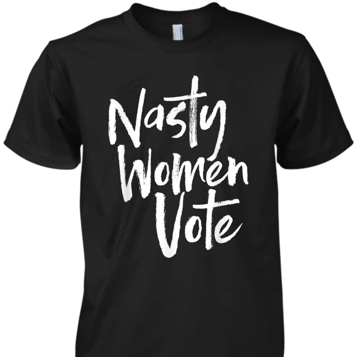 Nasty Women Vote, Nasty Woman, Election, Feminist Voting T-Shirt