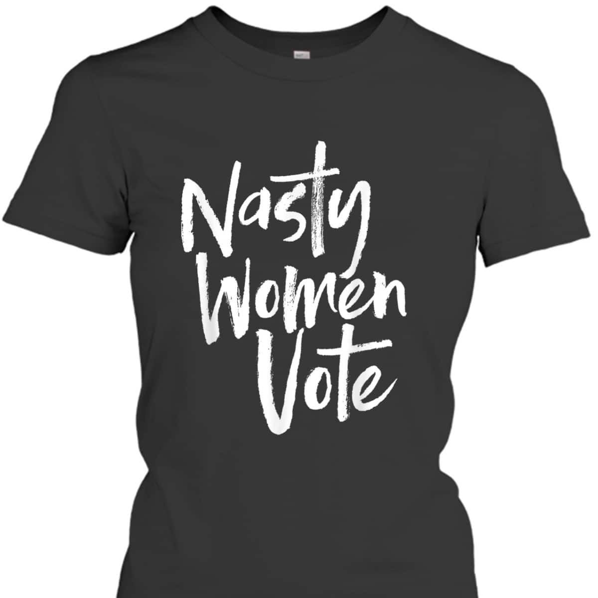 Nasty Women Vote, Nasty Woman, Election, Feminist Voting T-Shirt