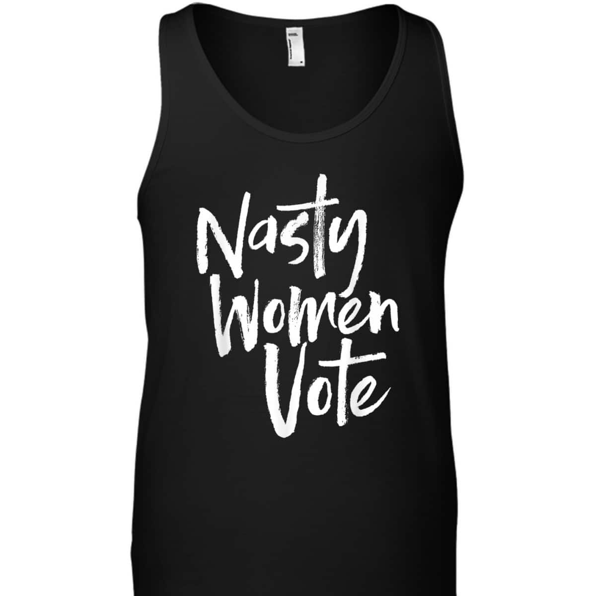Nasty Women Vote, Nasty Woman, Election, Feminist Voting T-Shirt Nasty Women Vote, Nasty Woman, Election, Feminist Voting T-Shirt