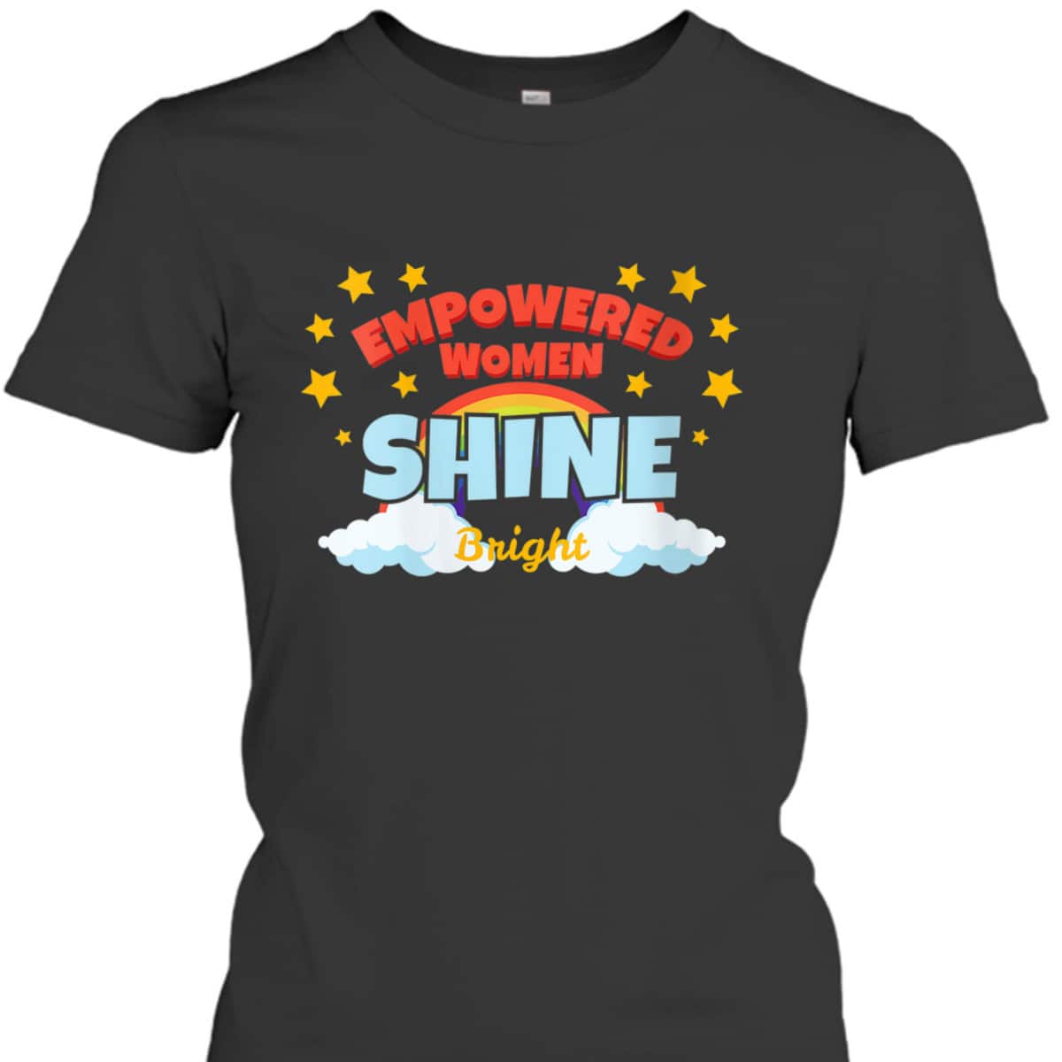 Womens Empowered Women Shine Bright Gift For Girls And Women T-Shirt Womens Empowered Women Shine Bright Gift For Girls And Women T-Shirt