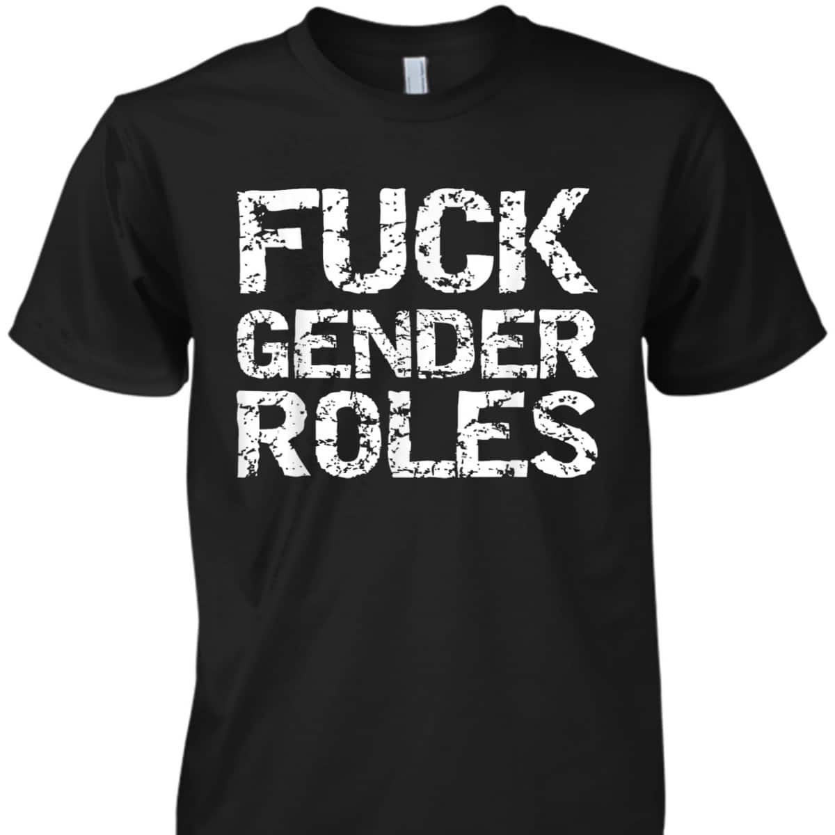 Distressed Feminism Quote For Feminists Fuck Gender Roles T-Shirt Distressed Feminism Quote For Feminists Fuck Gender Roles T-Shirt