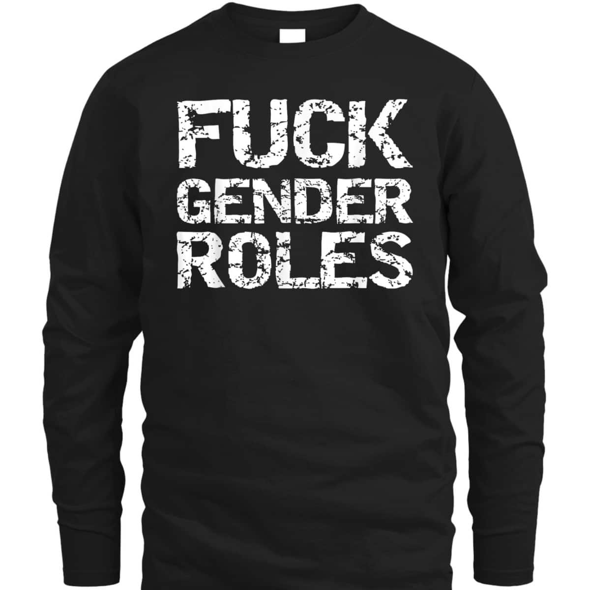 Distressed Feminism Quote For Feminists Fuck Gender Roles T-Shirt Distressed Feminism Quote For Feminists Fuck Gender Roles T-Shirt