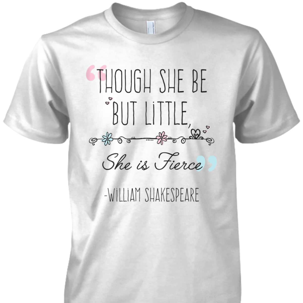 Womens Though She Be But Little She Is Fierce Funny Cute Feminist T-Shirt Womens Though She Be But Little She Is Fierce Funny Cute Feminist T-Shirt