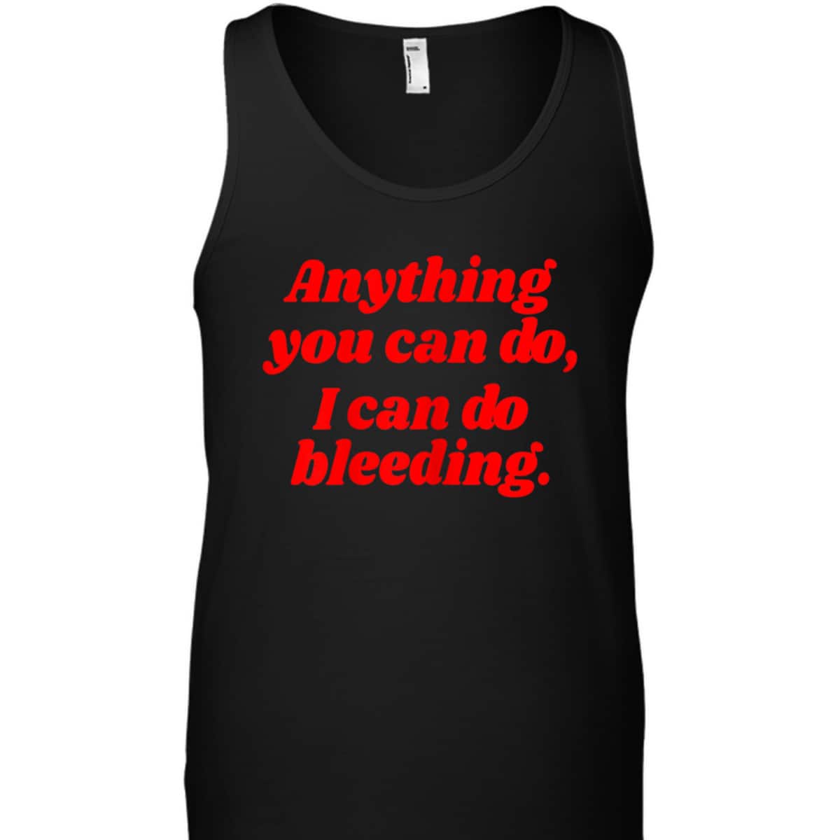 Womens Feminist Anything You Can Do I Can Do Bleeding T-Shirt Womens Feminist Anything You Can Do I Can Do Bleeding T-Shirt