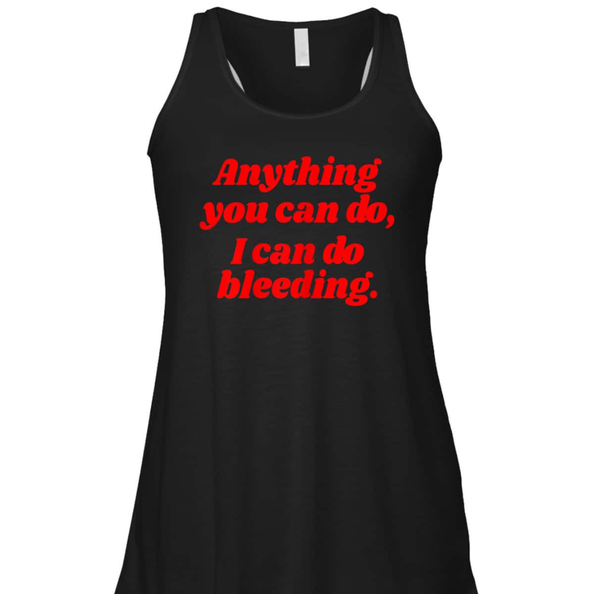 Womens Feminist Anything You Can Do I Can Do Bleeding T-Shirt Womens Feminist Anything You Can Do I Can Do Bleeding T-Shirt
