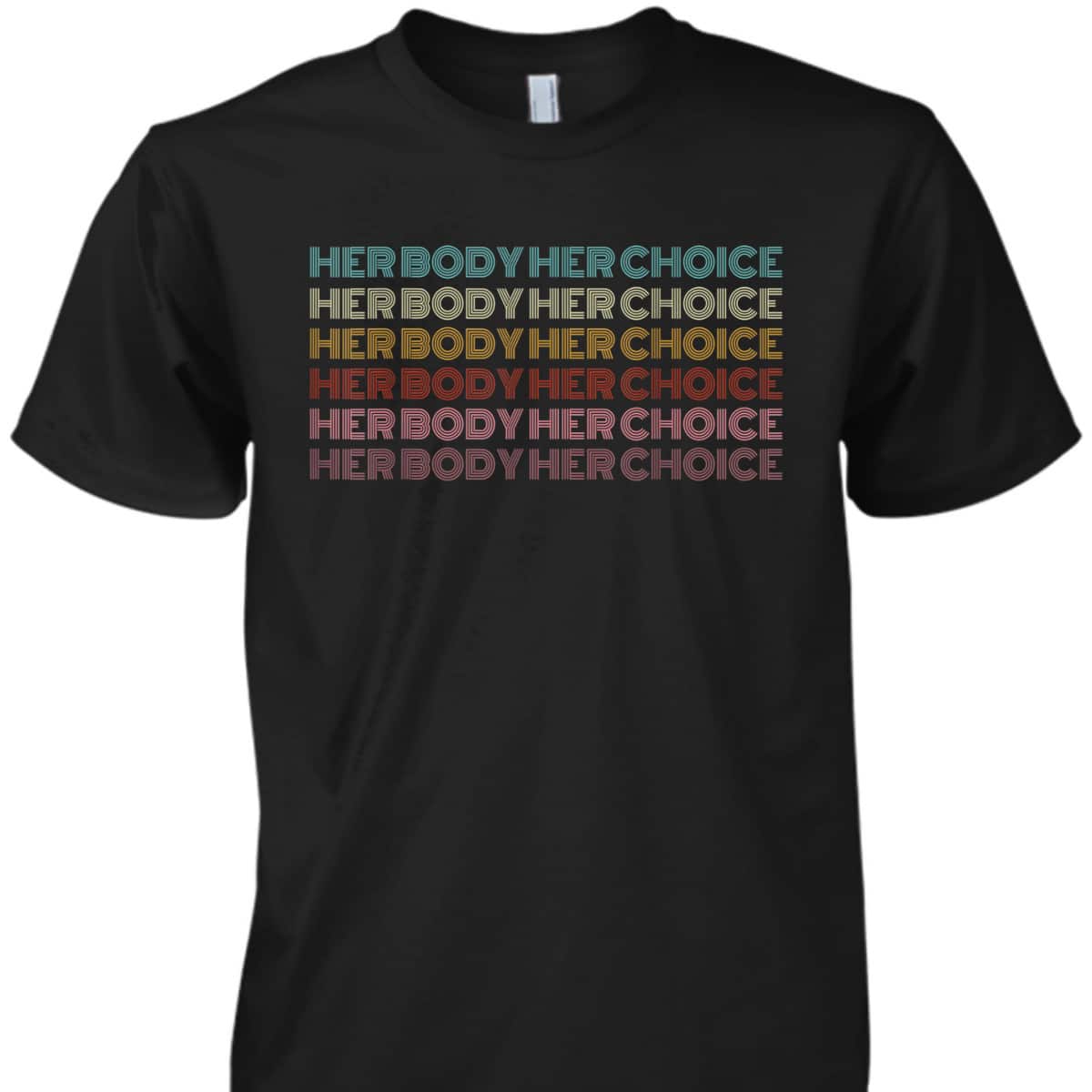Her Body Her Choice Pro Choice Feminist T-Shirt