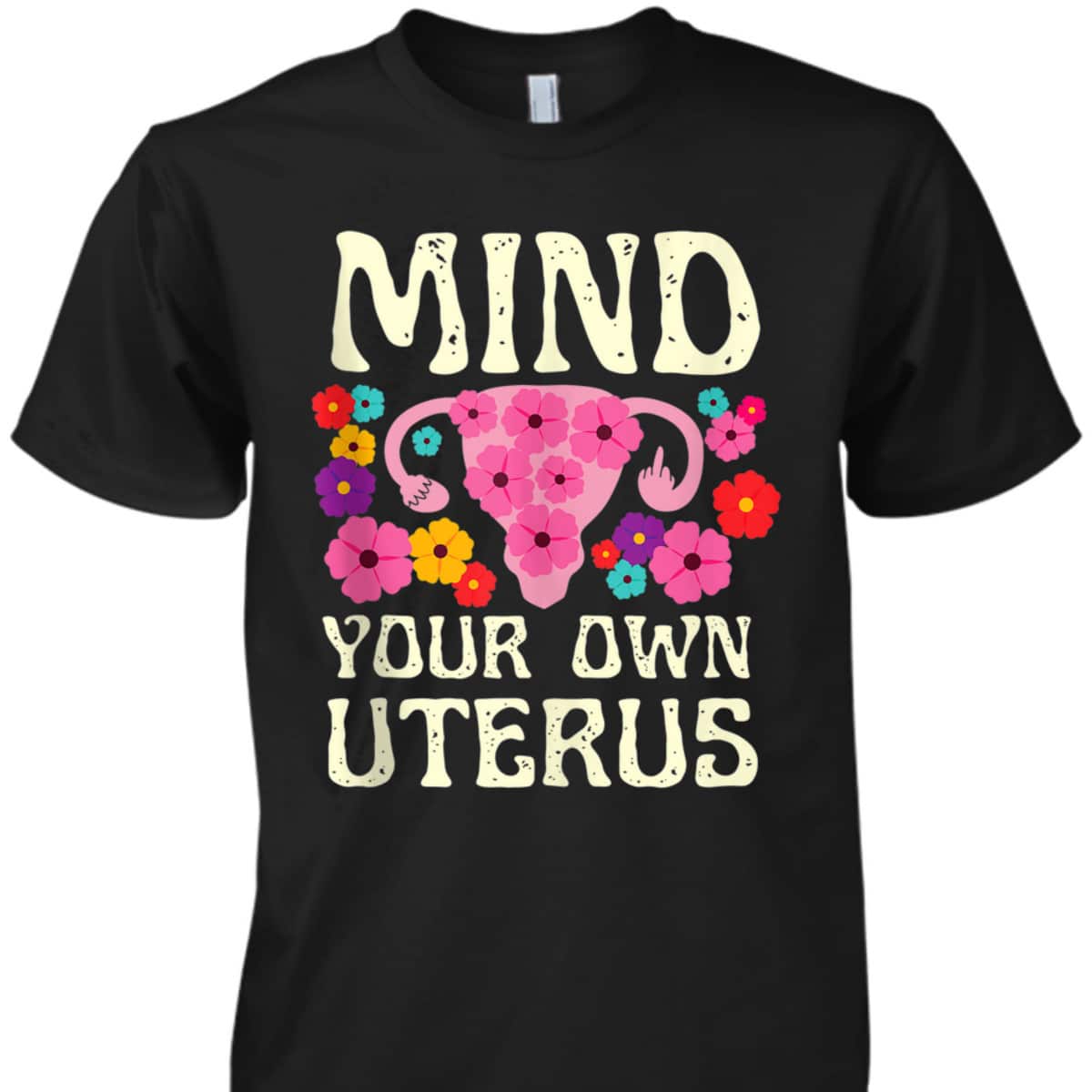 Mind Your Own Uterus Floral Feminist Women Pro-choice T-Shirt