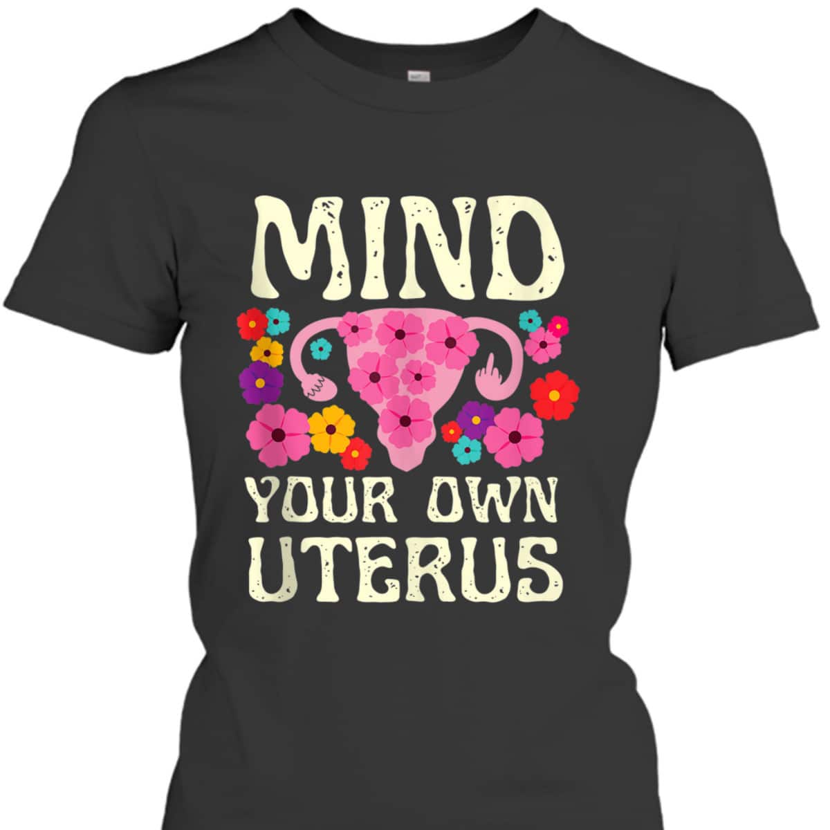 Mind Your Own Uterus Floral Feminist Women Pro-choice T-Shirt