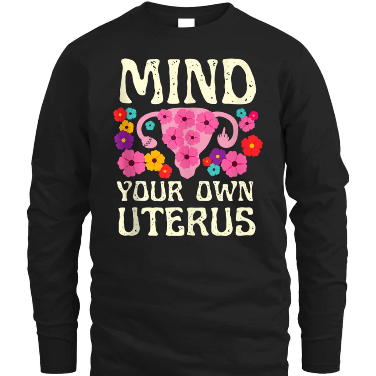 Mind Your Own Uterus Floral Feminist Women Pro-choice T-Shirt Mind Your Own Uterus Floral Feminist Women Pro-choice T-Shirt
