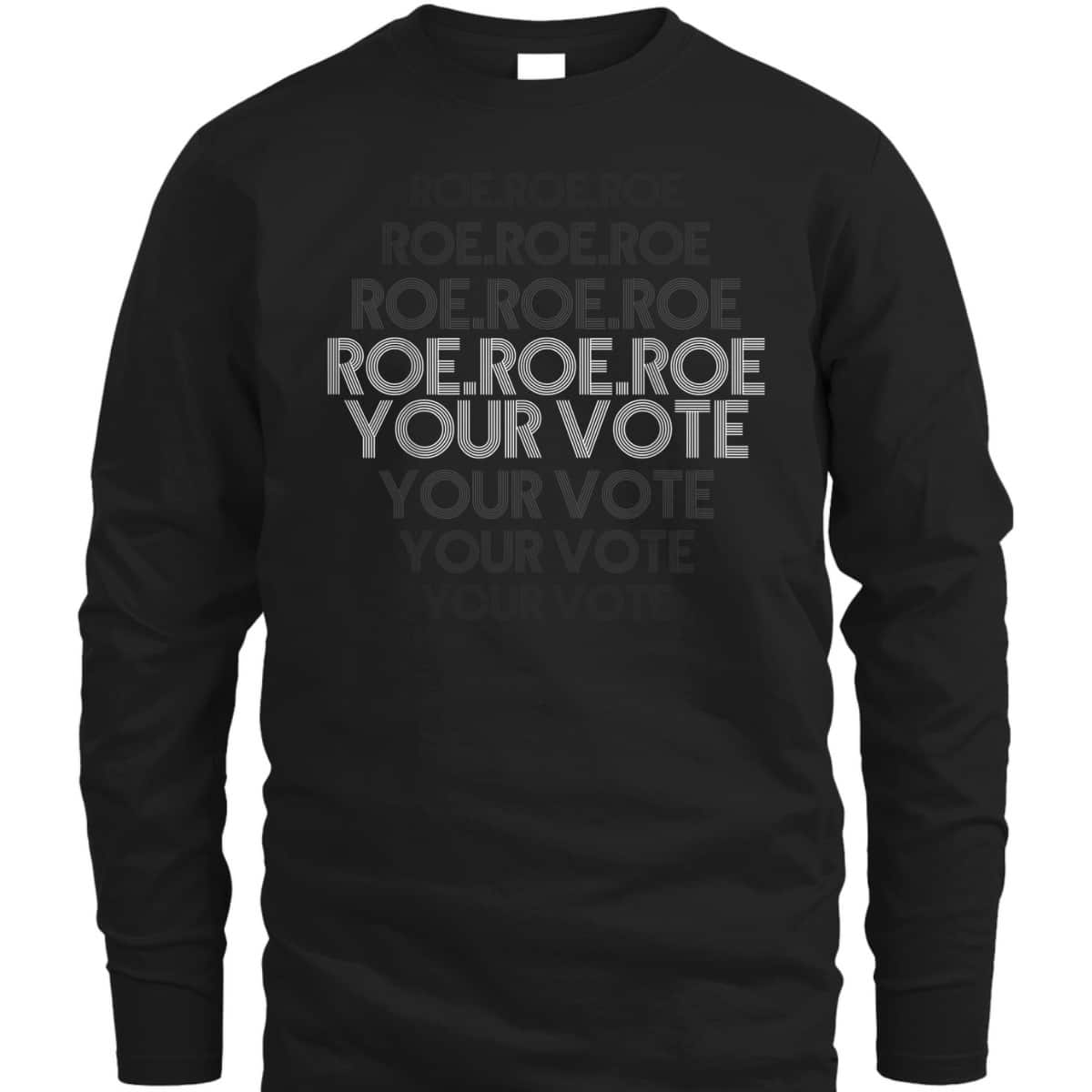 Roe Roe Roe Your Vote Pro Choice Feminist Rights T-Shirt