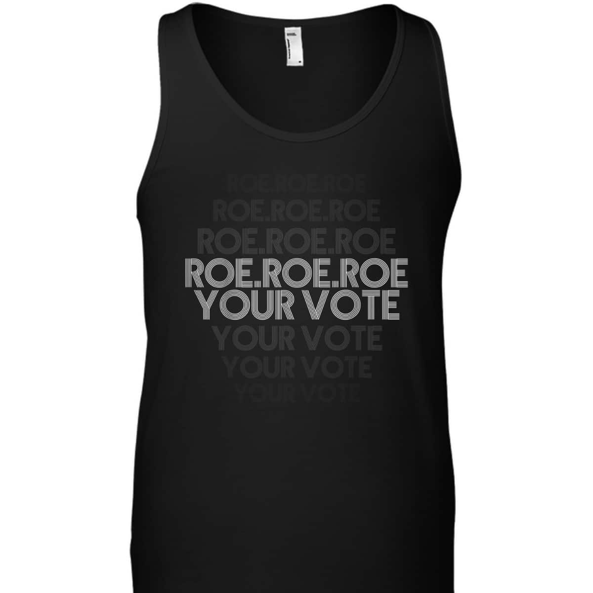 Roe Roe Roe Your Vote Pro Choice Feminist Rights T-Shirt