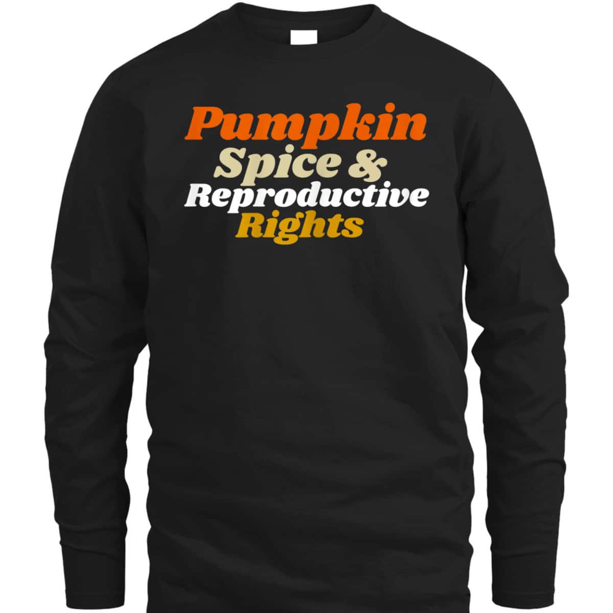 Womens Pumpkin Spice And Reproductive Rights Feminist T-Shirt Womens Pumpkin Spice And Reproductive Rights Feminist T-Shirt