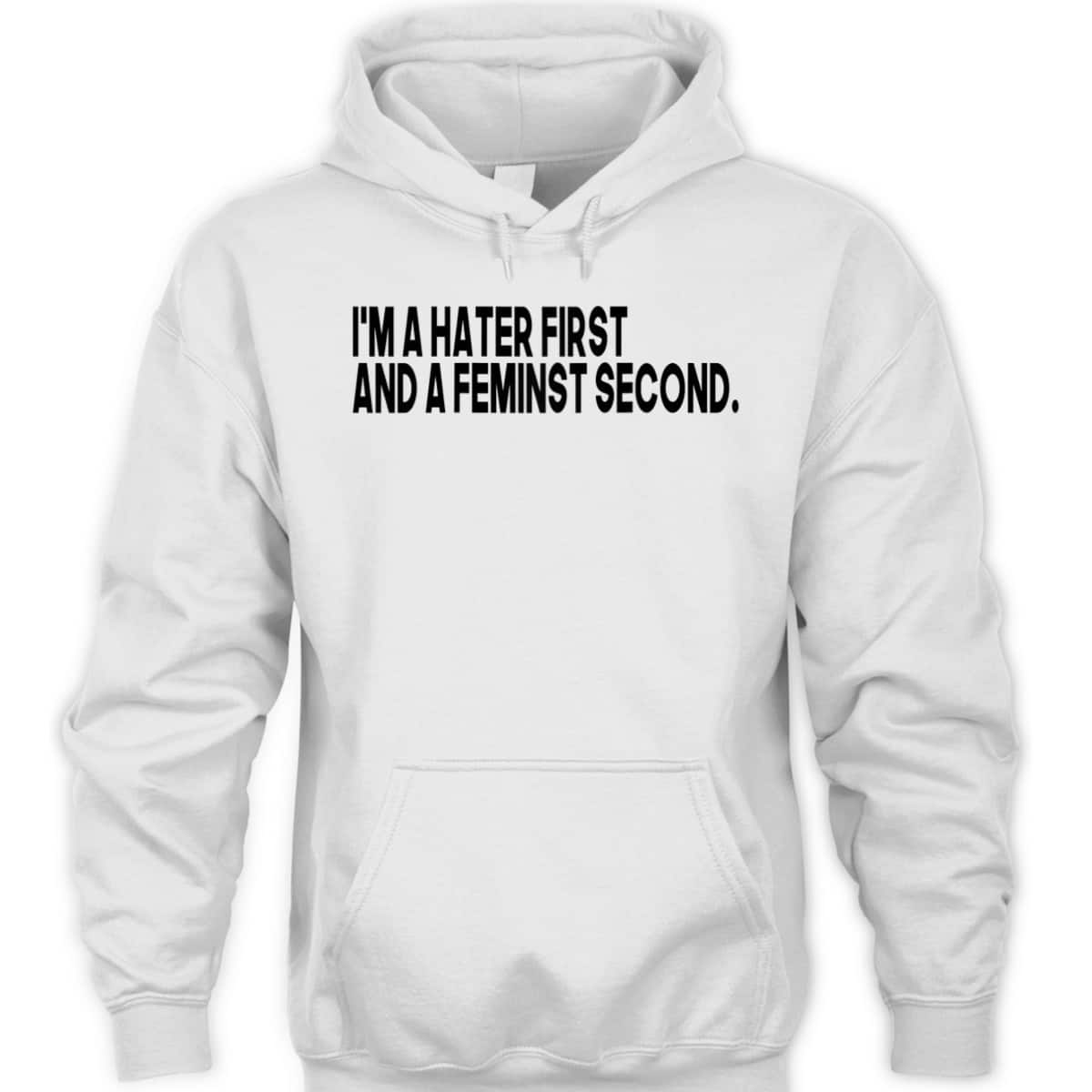 I'm A Hater First And A Feminist Second T-Shirt