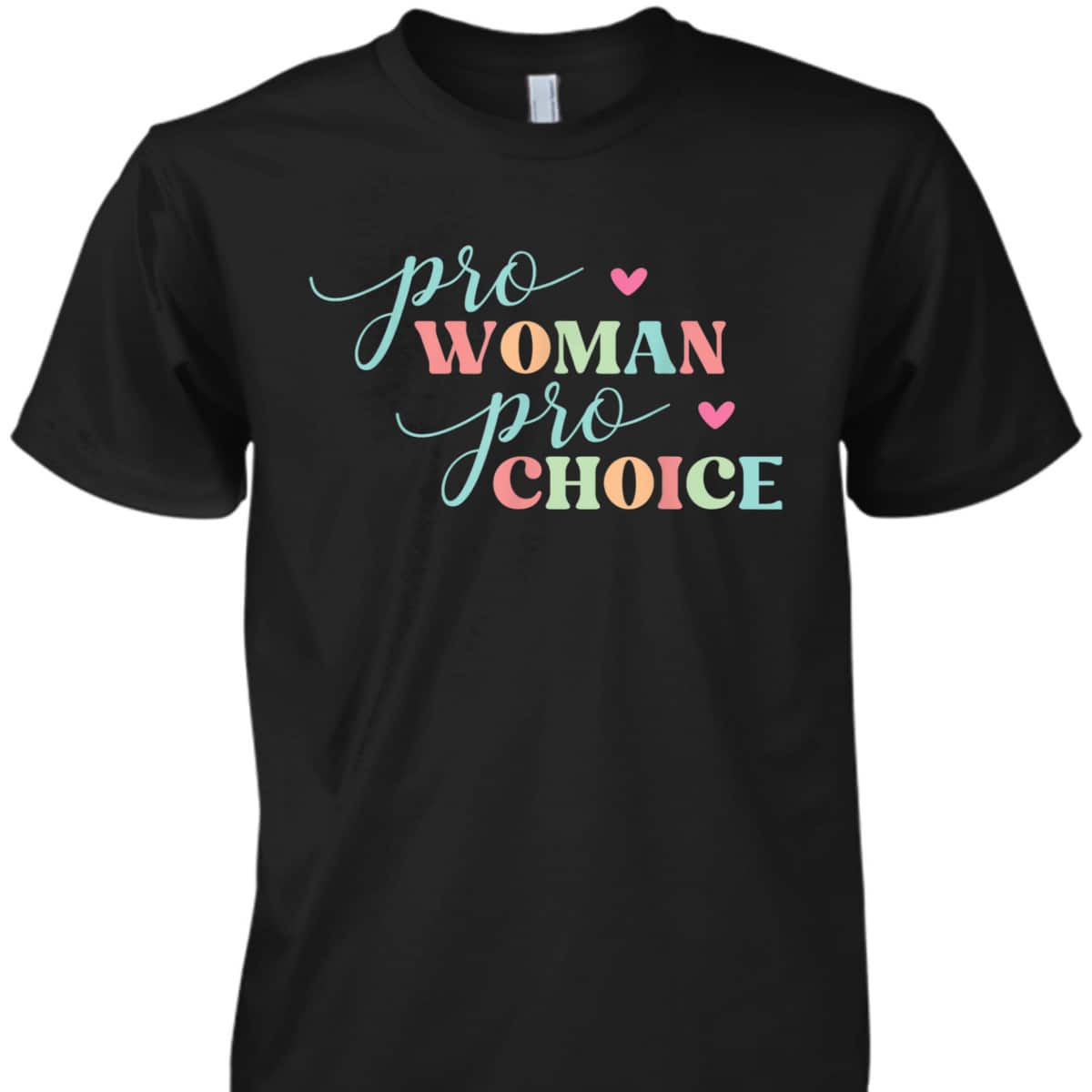 Pro Women Pro Choice Feminist T-Shirt Pro Women Pro Choice Feminist T-Shirt