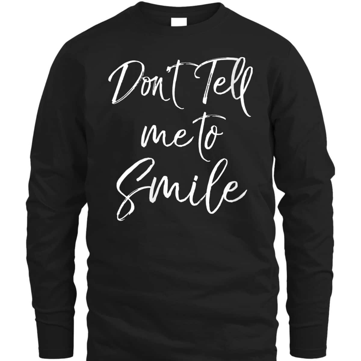 Womens Funny Feminism Quote For Feminists Don't Tell Me To Smile T-Shirt Womens Funny Feminism Quote For Feminists Don't Tell Me To Smile T-Shirt