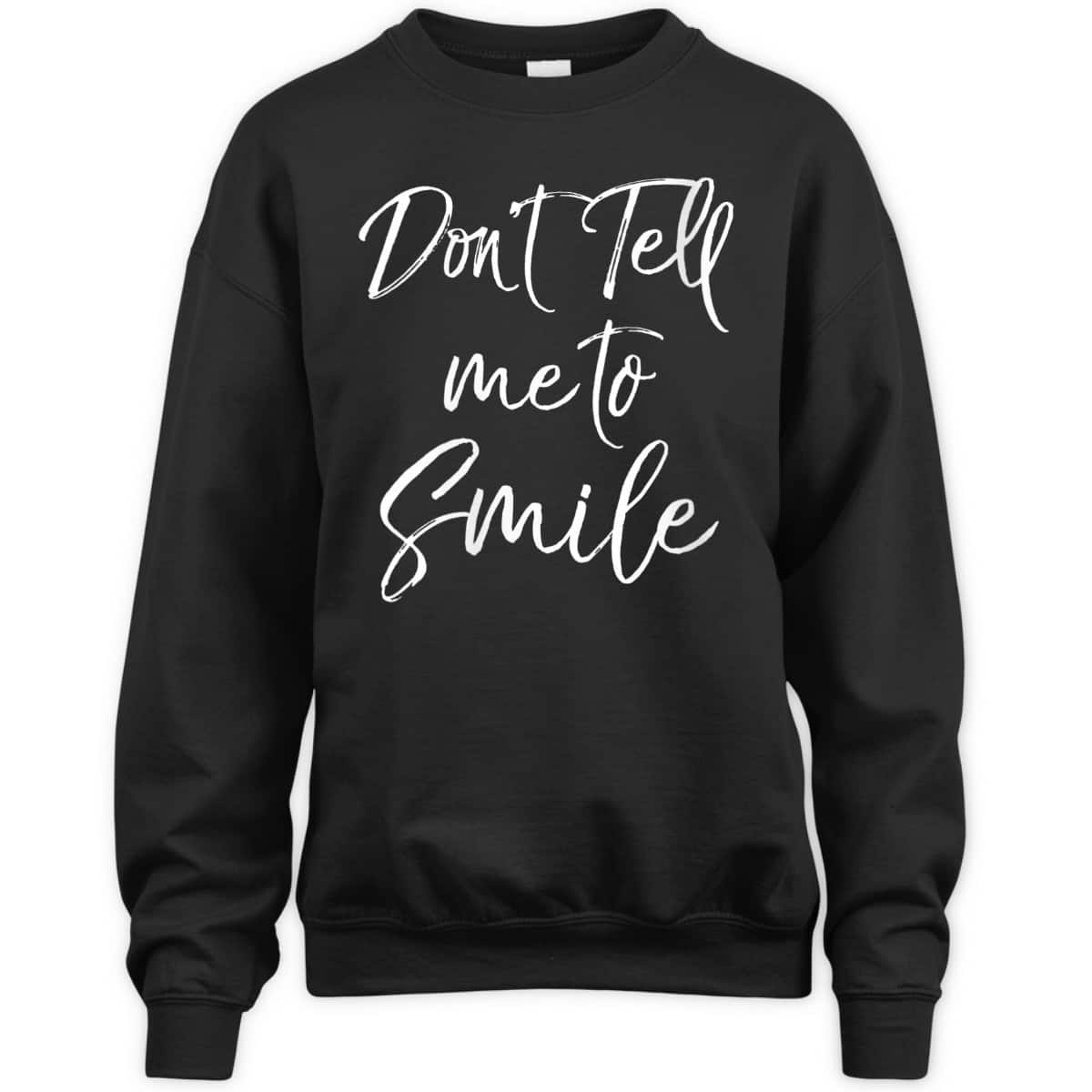 Womens Funny Feminism Quote For Feminists Don't Tell Me To Smile T-Shirt Womens Funny Feminism Quote For Feminists Don't Tell Me To Smile T-Shirt
