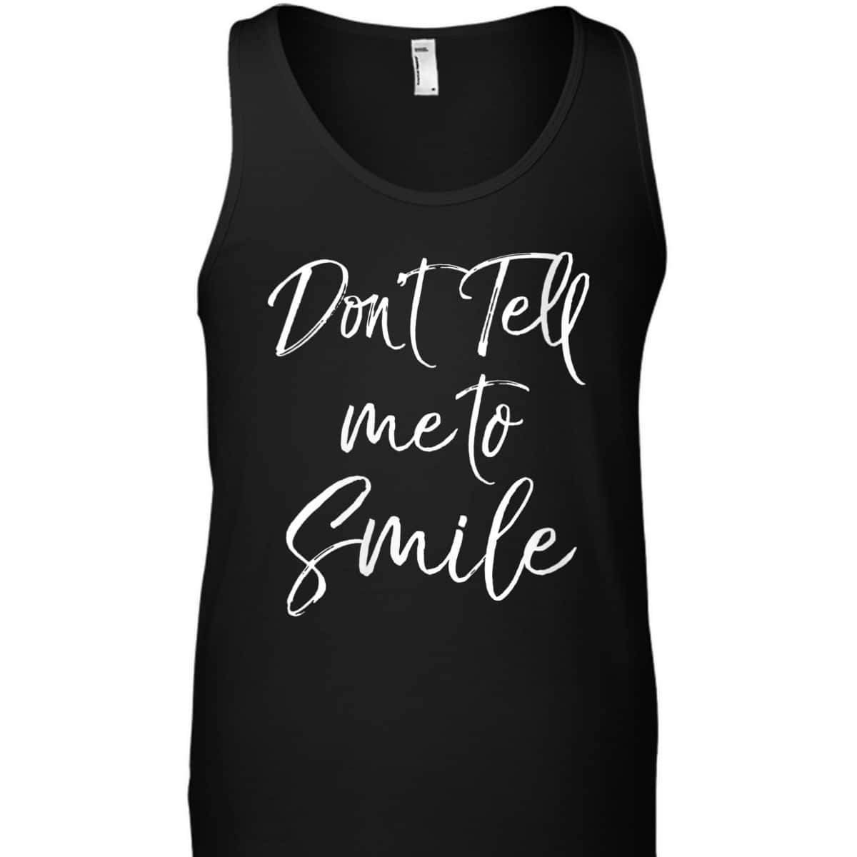 Womens Funny Feminism Quote For Feminists Don't Tell Me To Smile T-Shirt